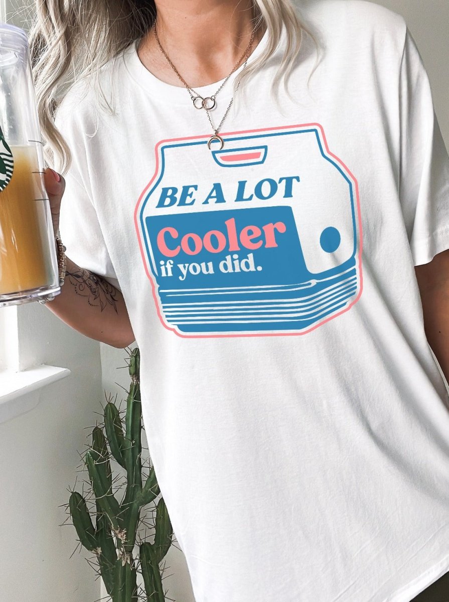 Be A Lot Cooler If You Did | Women's T-Shirt | Ruby’s Rubbish®