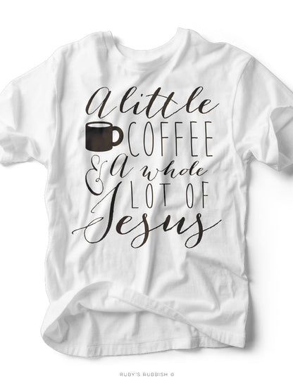A Little Bit of Coffee & a Whole Lot of Jesus | Women’s T-Shirt | Ruby’s Rubbish®