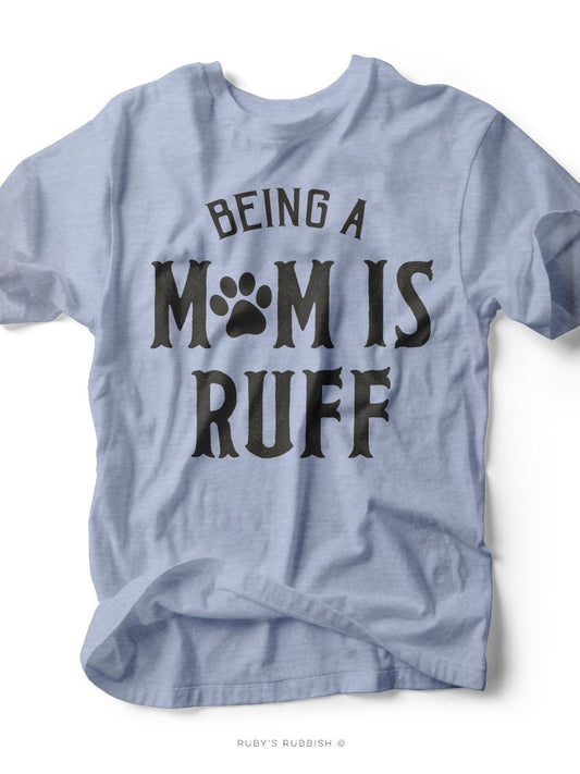 Being a Mom is Ruff | Women’s T-Shirt | Ruby’s Rubbish®