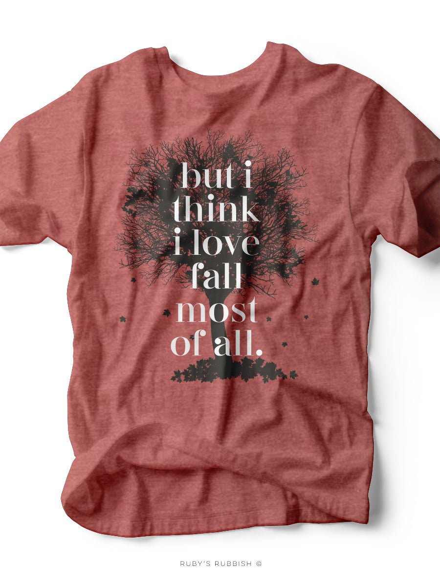 But I Think I Love Fall Most of All | Seasonal T-Shirt | Ruby’s Rubbish®