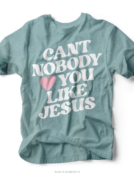 Can't Nobody Love You Like Jesus | Women's T-Shirt | Ruby’s Rubbish®