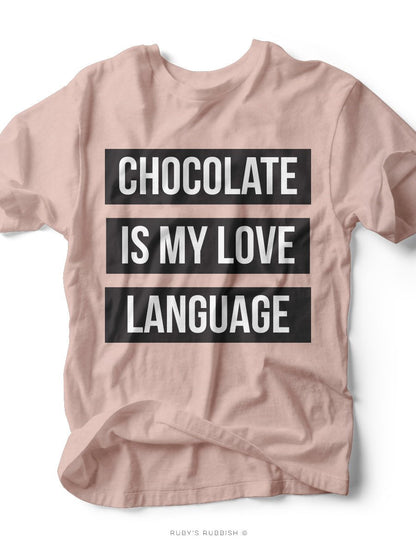 Chocolate is My Love Language | Funny T-Shirt | Ruby’s Rubbish®