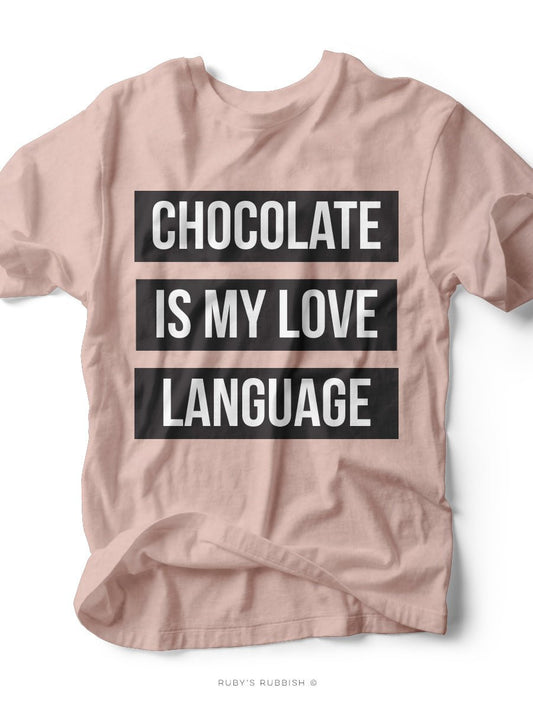 Chocolate is My Love Language | Funny T-Shirt | Ruby’s Rubbish®