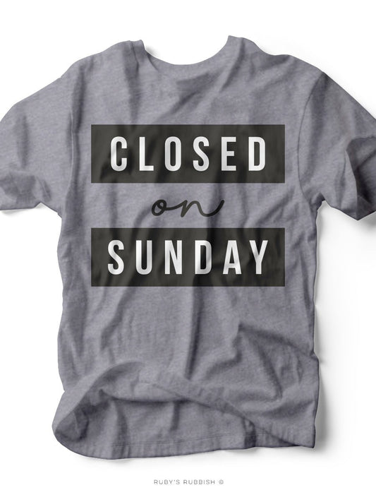 Closed on Sunday | Christian T-Shirt | Ruby’s Rubbish®