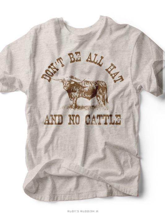Don't Be All Hat & No Cattle | Southern T-Shirt | Ruby’s Rubbish®