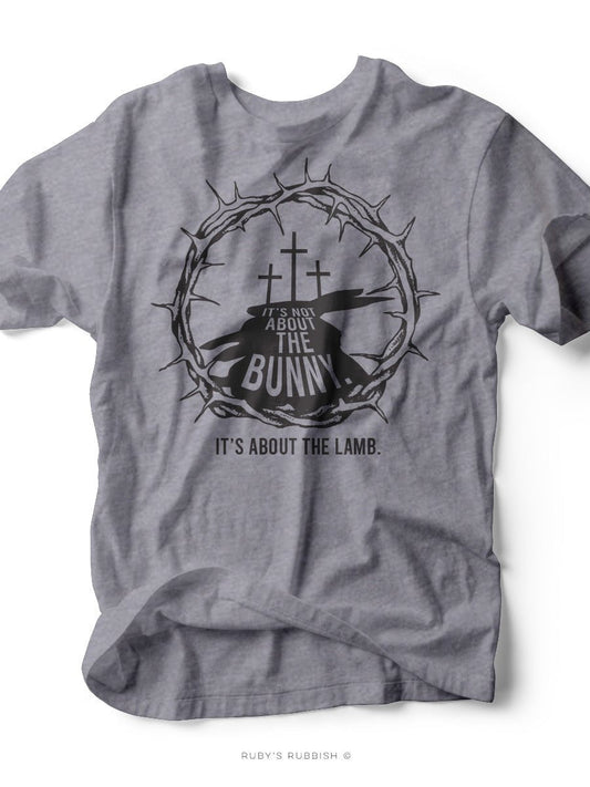 It's About the Lamb | Easter T-Shirt | Ruby’s Rubbish®