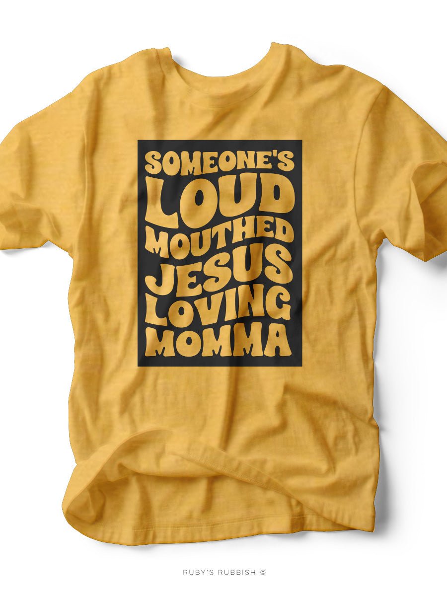 Someone's Loud Mouthed Jesus Loving Momma | Women's T-Shirt | Ruby’s Rubbish®