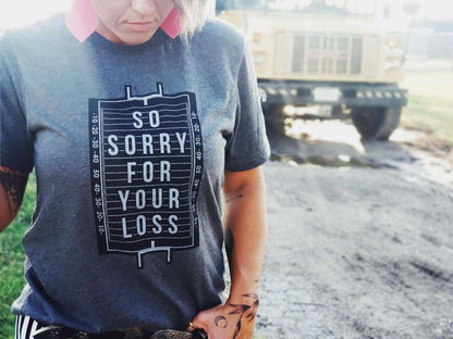 Sorry For Your Loss | Game Day T-Shirt | Ruby’s Rubbish®