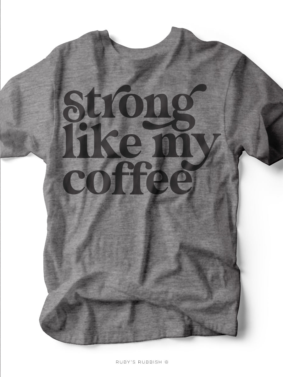 Strong Like My Coffee | Women's T-Shirt | Ruby’s Rubbish®