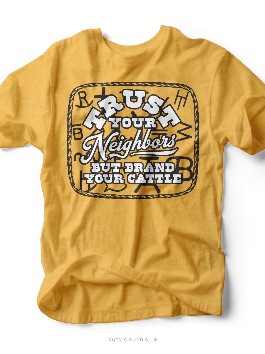 Trust Your Neighbors but Brand Your Cattle | Southern T-Shirt | Ruby’s Rubbish®