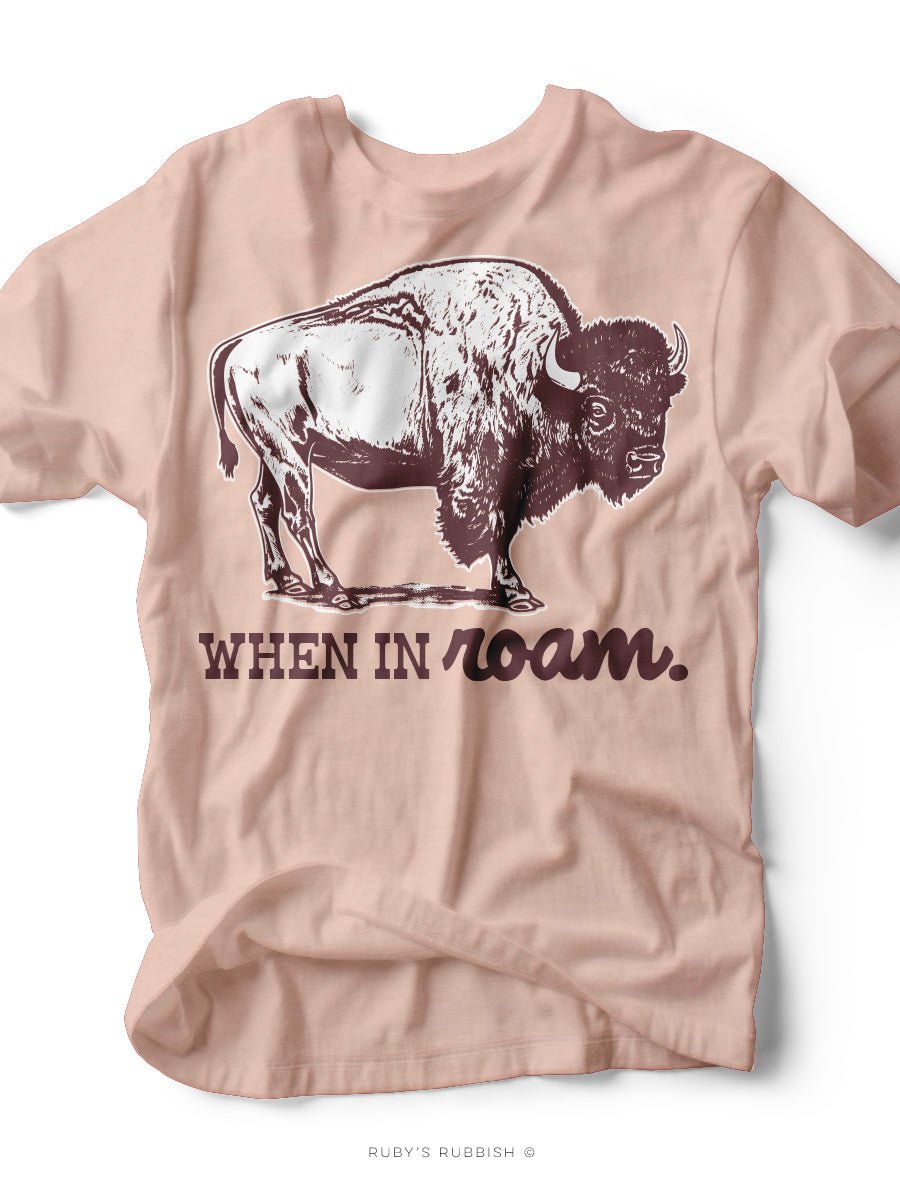 When in Roam | Southern T-Shirt | Ruby’s Rubbish®