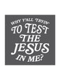 Why Y'all Tryin' to Test the Jesus in Me | Design Sticker | Ruby's Rubbish