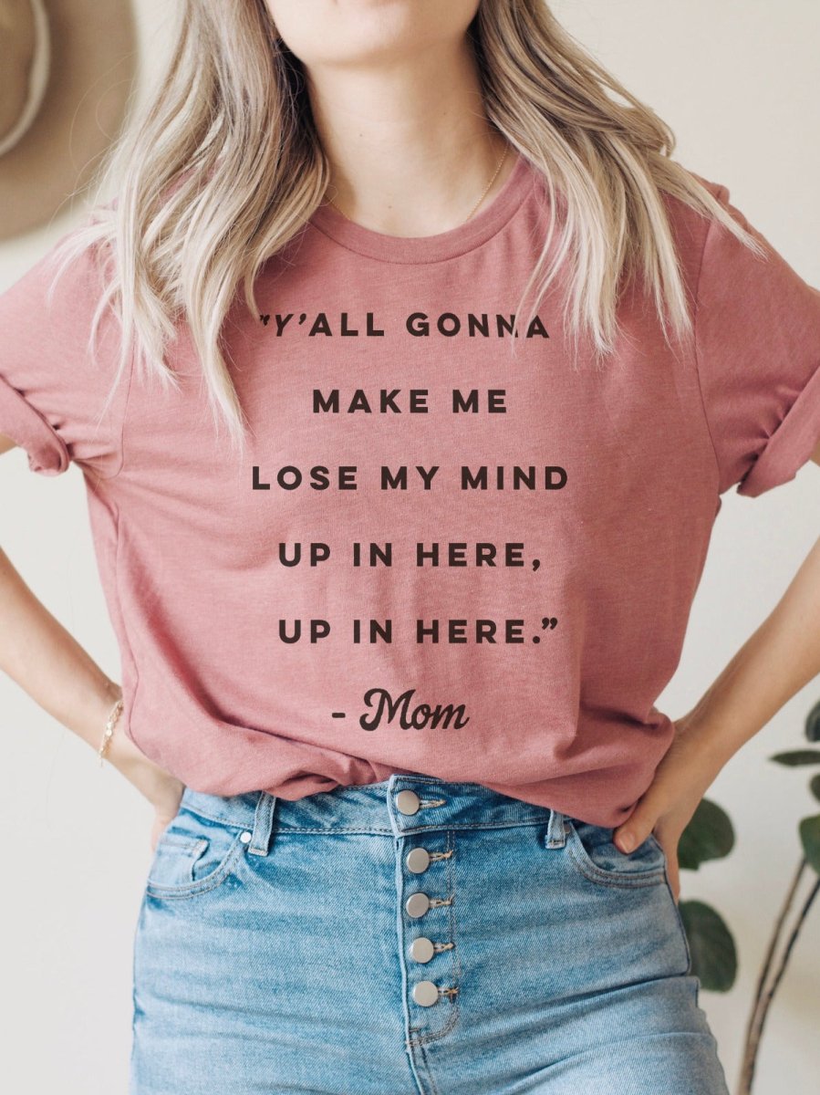 Y'all Gonna Make Me Lose My Mind | Women’s T-Shirt | Ruby’s Rubbish®